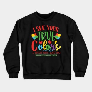 I See Your True Color & That's Why I Love You Autism Awareness Crewneck Sweatshirt